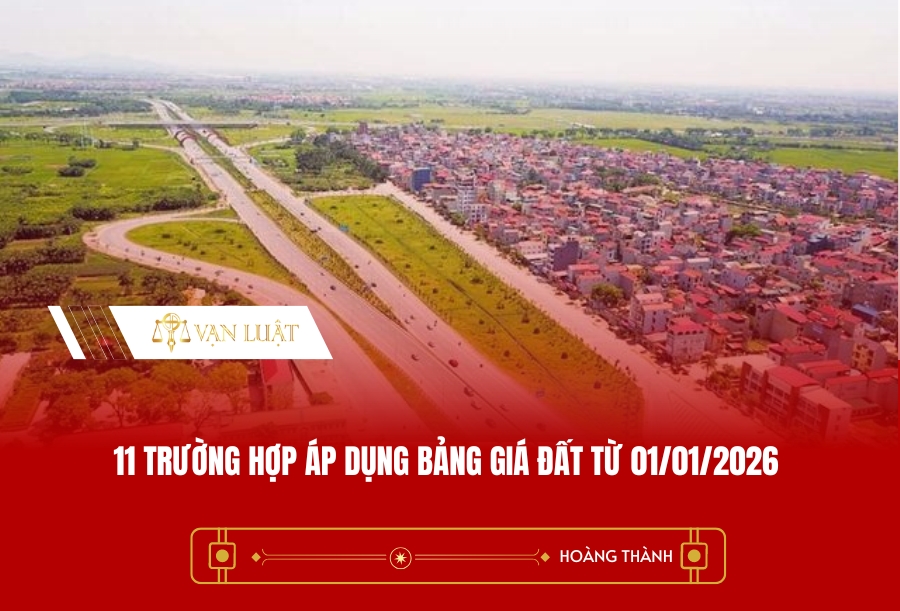 11 trường hợp áp dụng bảng giá đất từ 01/01/2026