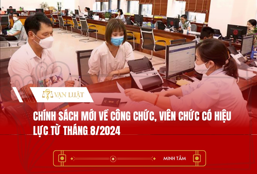 Chính sách mới về công chức, viên chức có hiệu lực từ tháng 8/2024