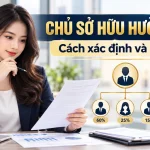 Chủ sở hữu hưởng lợi của doanh nghiệp: Cách xác định và kê khai