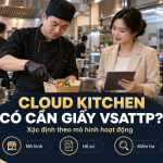 Cloud Kitchen/Bếp online có cần giấy VSATTP? Xác định theo mô hình