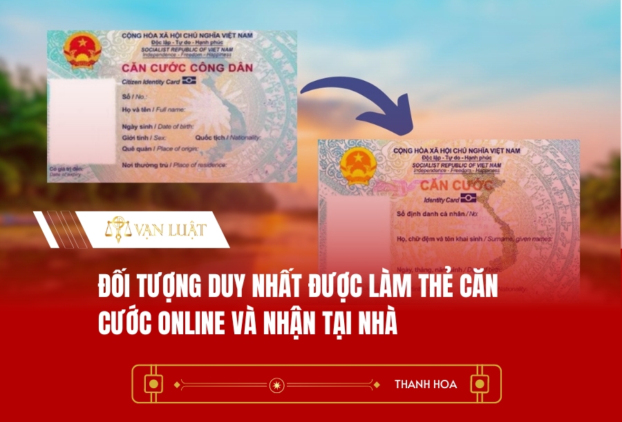 Đối tượng duy nhất được làm thẻ căn cước online và nhận tại nhà