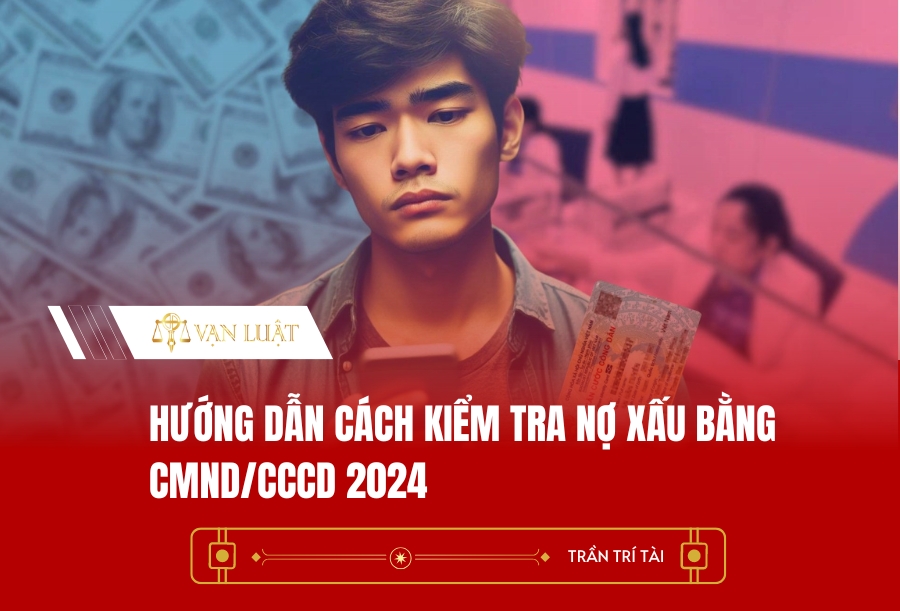 Hướng dẫn cách kiểm tra nợ xấu bằng CMND/CCCD 2024