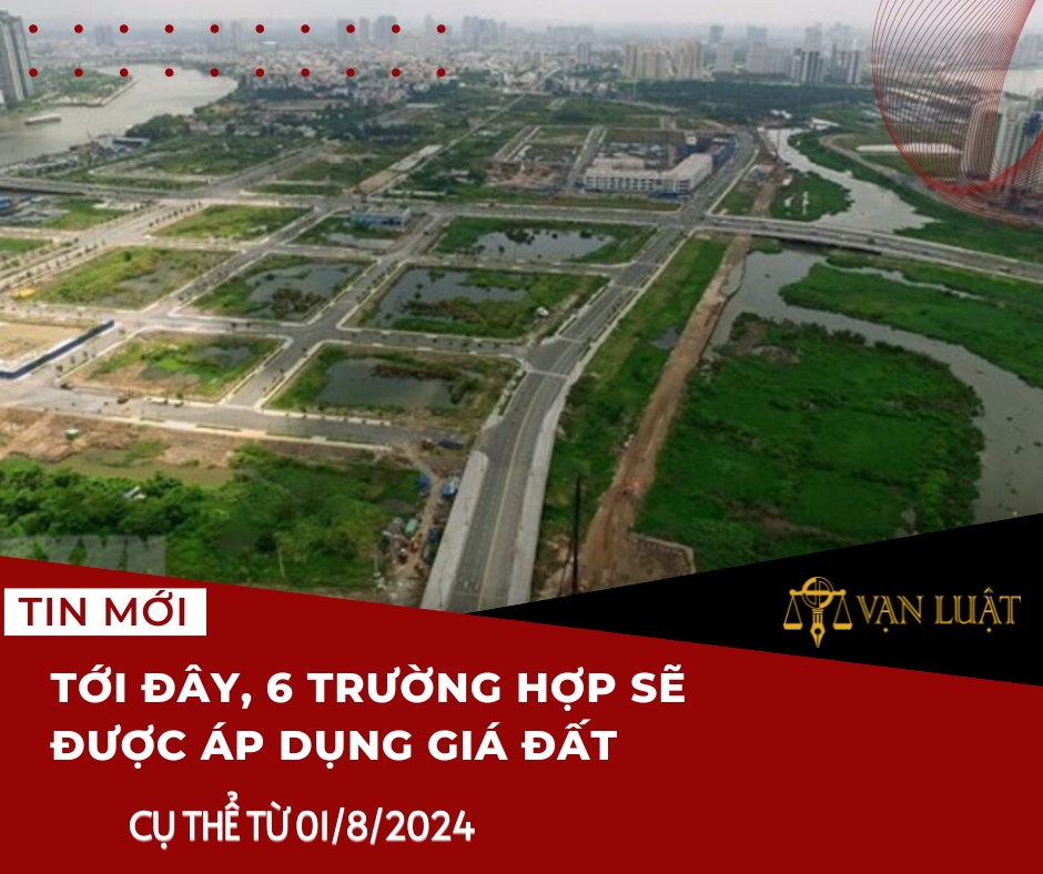 Tới đây, 6 trường hợp sẽ được áp dụng giá đất cụ thể từ 01/8/2024