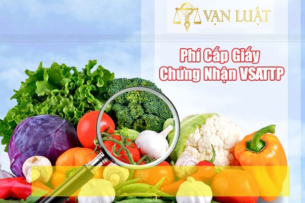 Phí cấp giấy chứng nhận cơ sở đủ điều kiện an toàn thực phẩm là bao nhiêu?