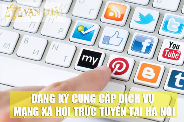 Đăng ký cung cấp dịch vụ mạng xã hội trực tuyến tại Hà Nội