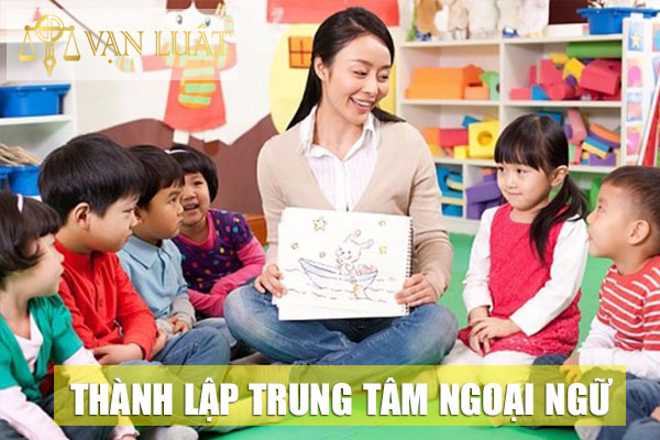 Điều kiện mở  Mẫu hồ sơ thành lập trung tâm ngoại ngữ mới nhất ? Hồ sơ thành lập trọng tâm ngoại ngữ