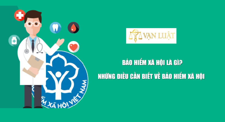 Bảo hiểm xã hội là gì? Những điều cần biết về bảo hiểm xã hộiBảo hiểm xã hội là gì? Những điều cần biết về bảo hiểm xã hội