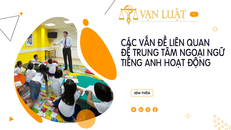 CÁC VẤN ĐỀ LIÊN QUAN ĐỂ TRUNG TÂM NGOẠI NGỮ TIẾNG ANH HOẠT ĐỘNG
