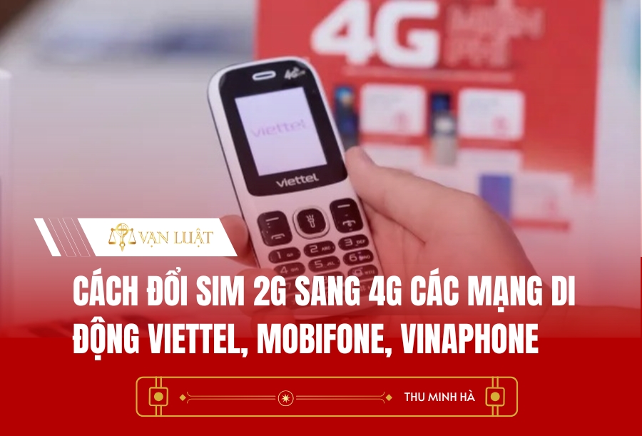 Cách đổi sim 2G sang 4G các mạng di động Viettel, Mobifone, Vinaphone