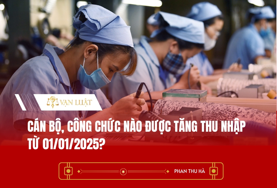Cán bộ, công chức nào được tăng thu nhập từ 01/01/2025?