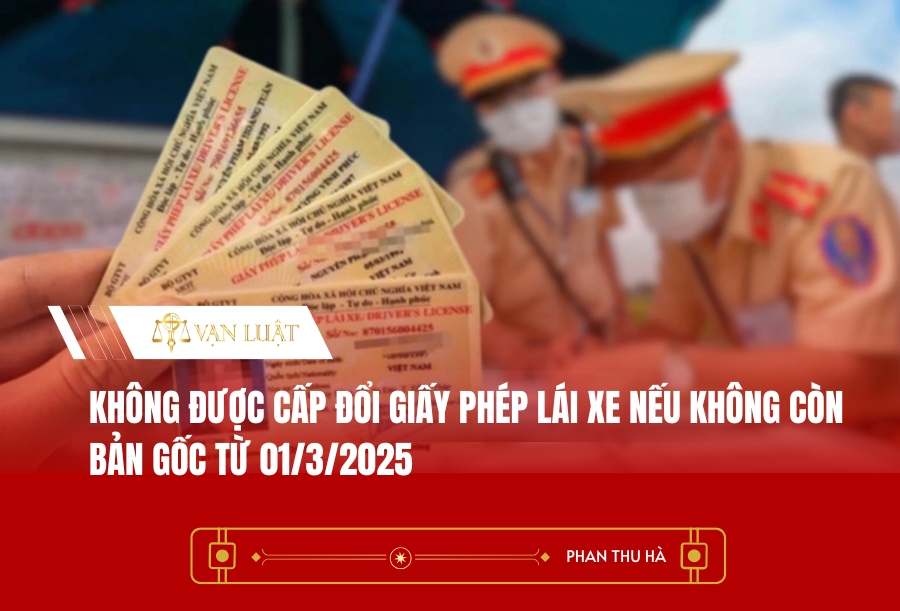 Không được cấp đổi giấy phép lái xe nếu không còn bản gốc từ 01/3/2025