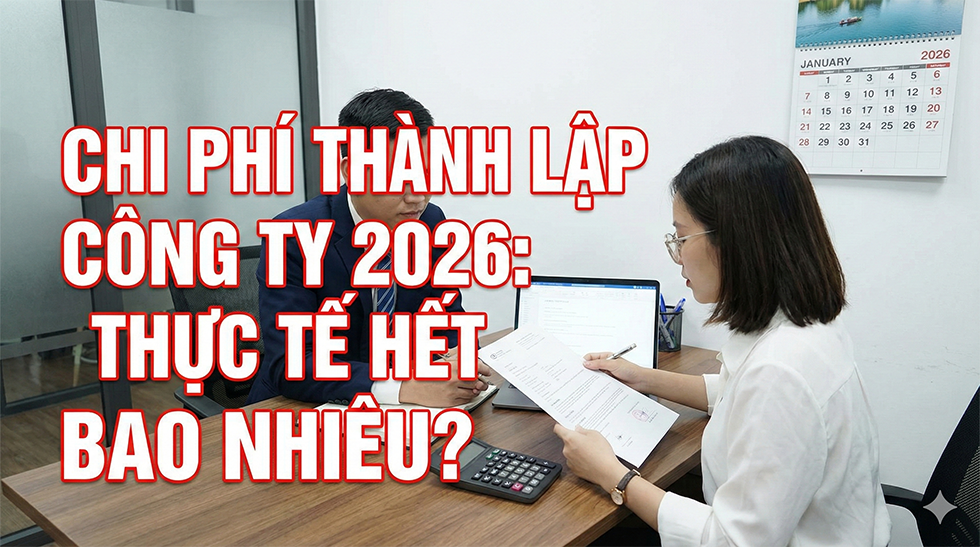 Chi phí thành lập công ty 2026: Thực tế hết bao nhiêu?