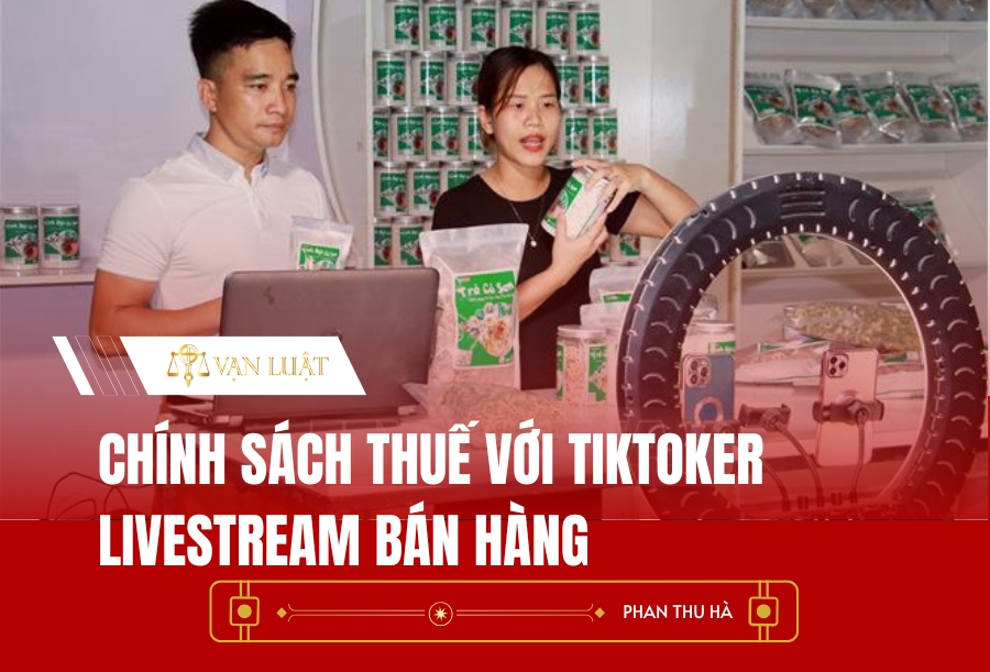 Chính sách thuế với Tiktoker livestream bán hàng