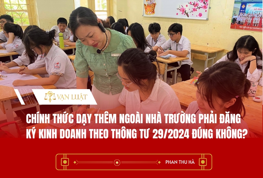 Chính thức dạy thêm ngoài nhà trường phải đăng ký kinh doanh theo Thông tư 29/2024 đúng không?