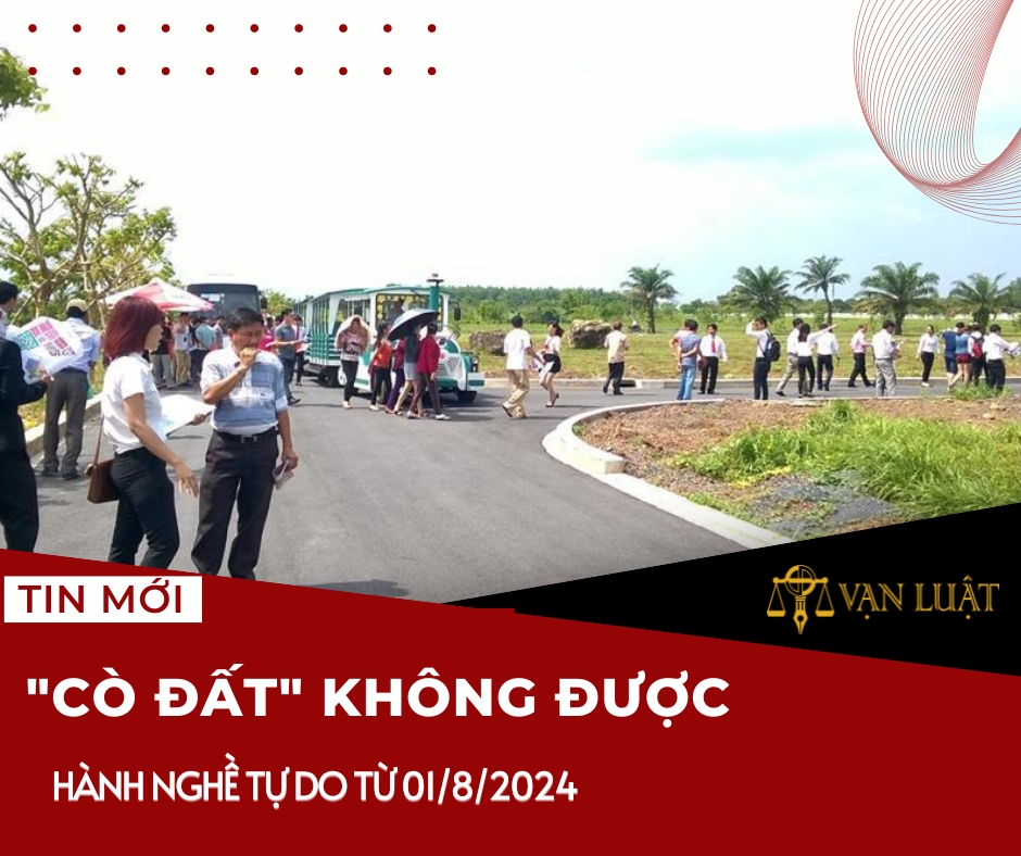 "Cò đất" không được hành nghề tự do từ 01/8/2024