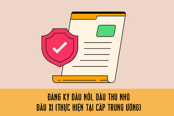 Đăng ký dấu nổi, dấu thu nhỏ, dấu xi (thực hiện tại cấp trung ương)