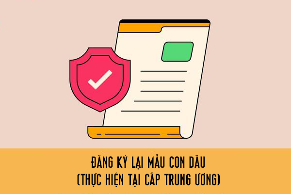 Đăng ký lại mẫu con dấu (thực hiện tại cấp trung ương)