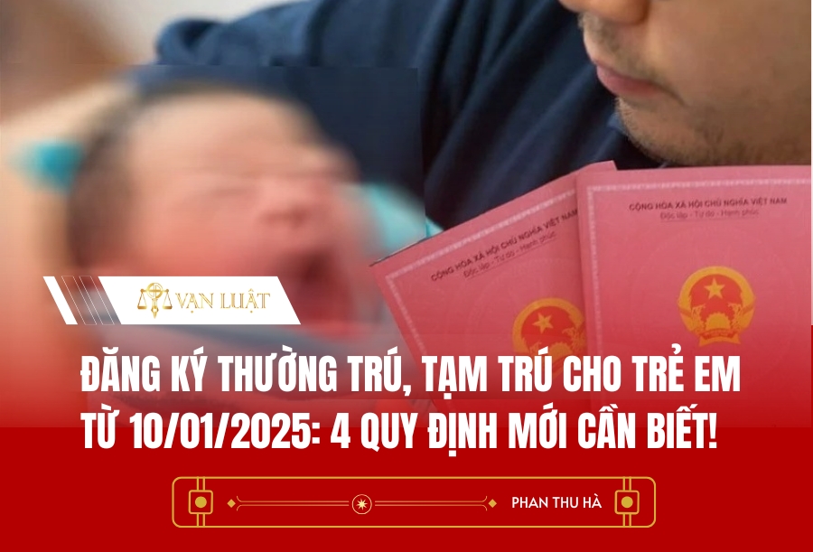 Đăng ký thường trú, tạm trú cho trẻ em từ 10/01/2025: 4 quy định mới cần biết
