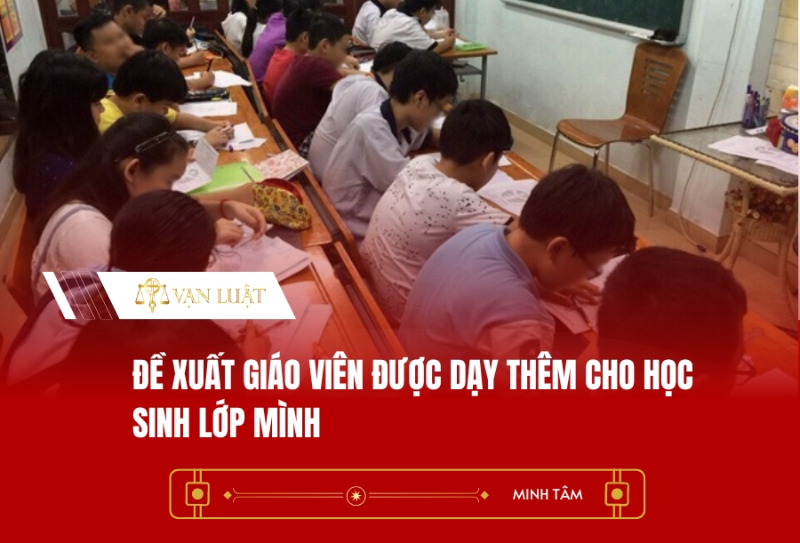 Đề xuất giáo viên được dạy thêm cho học sinh lớp mình