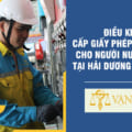 Điều kiện cấp giấy phép lao động cho người nước ngoài tại Hải Dương Năm 2021