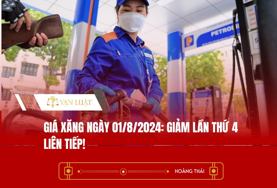 Giá xăng ngày 01/8/2024: Giảm lần thứ 4 liên tiếp!