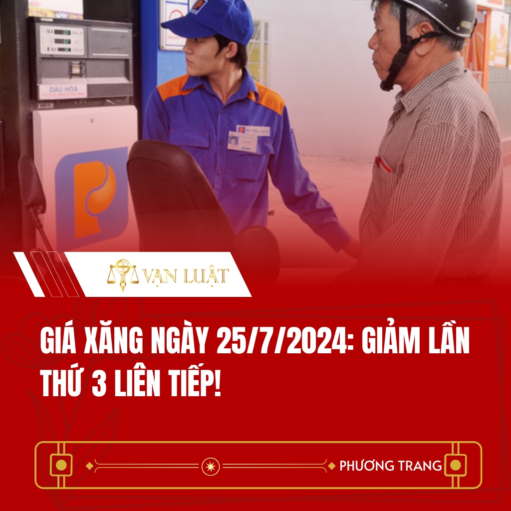 Giá xăng ngày 25/7/2024: Giảm lần thứ 3 liên tiếp!