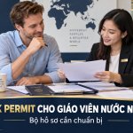 Work Permit cho giáo viên nước ngoài tại TTNN: Bộ hồ sơ cần chuẩn bị
