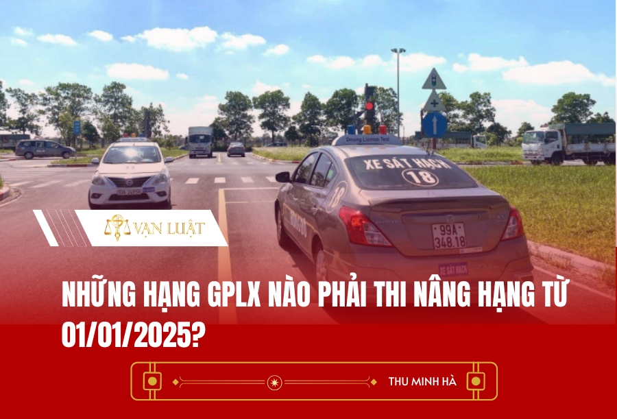 Những hạng GPLX nào phải thi nâng hạng từ 01/01/2025?