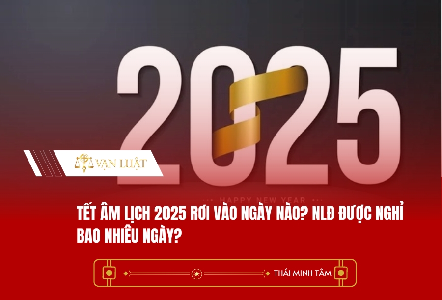 Tết Âm lịch 2025 rơi vào ngày nào? NLĐ được nghỉ bao nhiêu ngày?