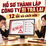 Hồ sơ thành lập công ty bị trả lại: 12 lỗi và cách sửa từng trường hợp