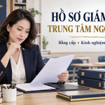 Hồ sơ Giám đốc TTNN: Bằng cấp, kinh nghiệm và giấy tờ cần chuẩn bị