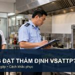Không đạt thẩm định VSATTP: 12 lỗi thường gặp và cách khắc phục