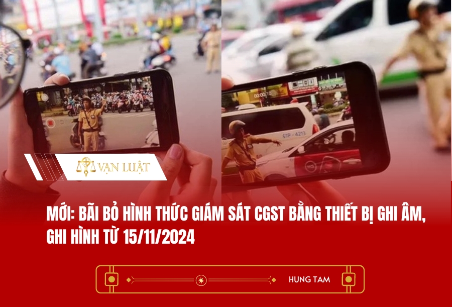 Mới: Bãi bỏ hình thức giám sát CGST bằng thiết bị ghi âm, ghi hình từ 15/11/2024
