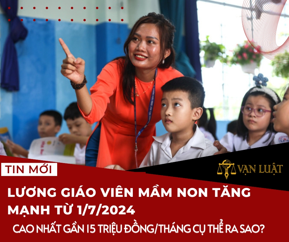 Lương giáo viên mầm non tăng mạnh từ 1/7/2024, cao nhất gần 15 triệu đồng/tháng cụ thể ra sao?