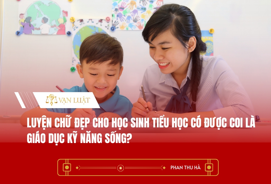 Luyện chữ đẹp cho học sinh tiểu học có được coi là giáo dục kỹ năng sống?