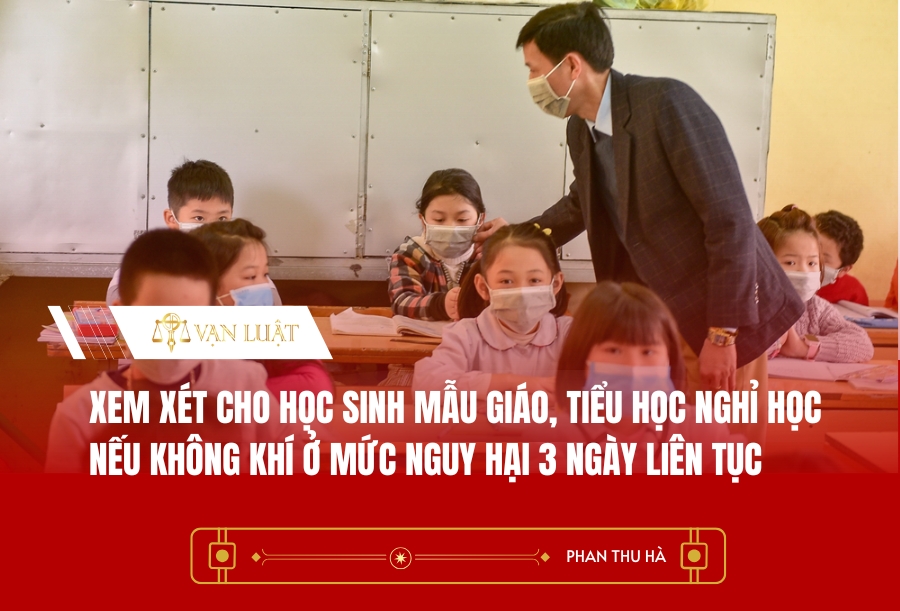 Xem xét cho học sinh mẫu giáo, tiểu học nghỉ học nếu không khí ở mức nguy hại 3 ngày liên tục