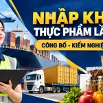 Nhập khẩu thực phẩm lần đầu: Checklist công bố, kiểm nghiệm và nhãn