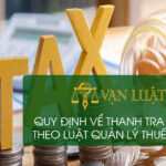 Quy định về thanh tra thuế theo luật quản lý thuế 2021