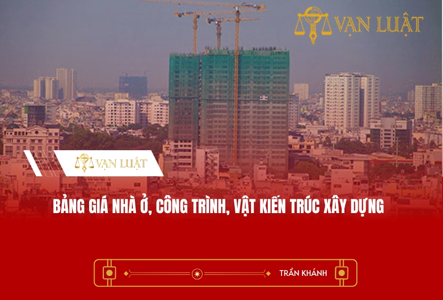 BẢNG GIÁ NHÀ Ở, CÔNG TRÌNH, VẬT KIẾN TRÚC XÂY DỰNG