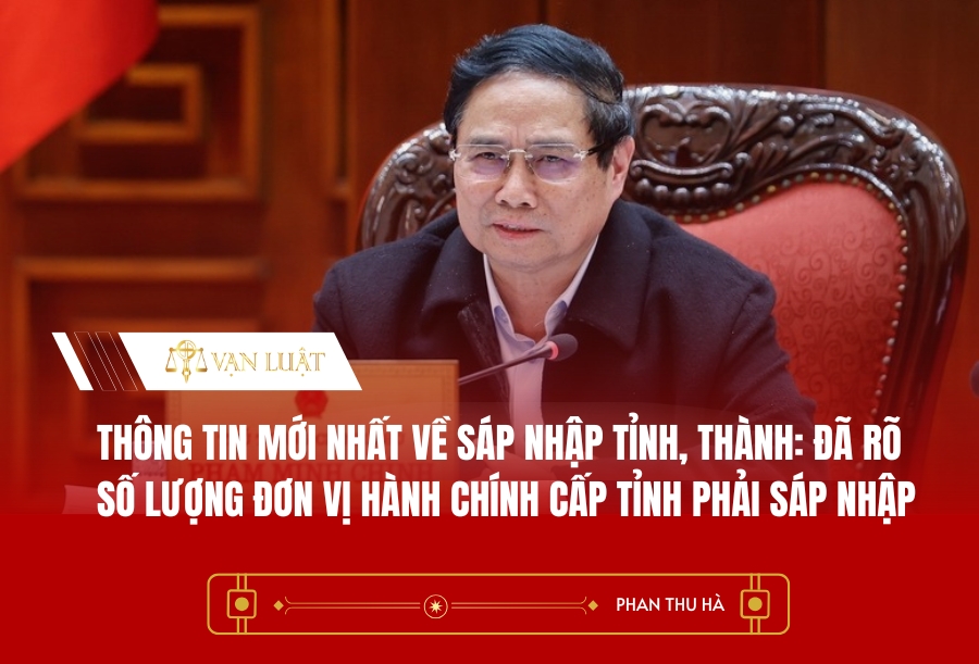 Thông Tin Mới Nhất Về Sáp Nhập Tỉnh, Thành: Đã Rõ Số Lượng Đơn Vị Hành Chính Cấp Tỉnh Phải Sáp Nhập