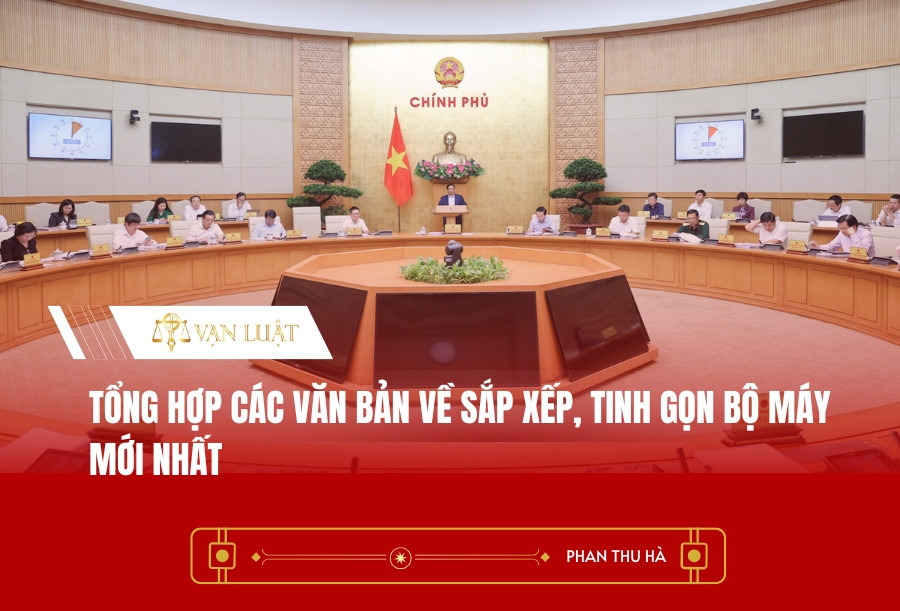 Tổng hợp các văn bản về sắp xếp, tinh gọn bộ máy mới nhất