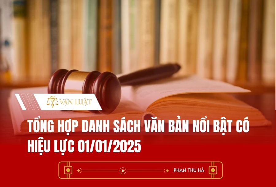 Tổng hợp danh sách văn bản nổi bật có hiệu lực 01/01/2025