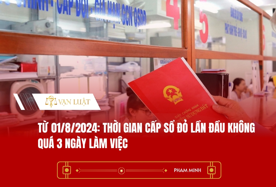 Từ 01/8/2024: Thời gian cấp Sổ đỏ lần đầu không quá 3 ngày làm việc