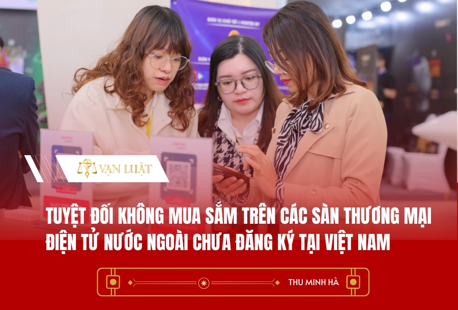 Tuyệt đối không mua sắm trên các sàn thương mại điện tử nước ngoài chưa đăng ký tại Việt Nam