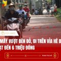 Xe máy vượt đèn đỏ, đi trên vỉa hè bị phạt đến 6 triệu đồng