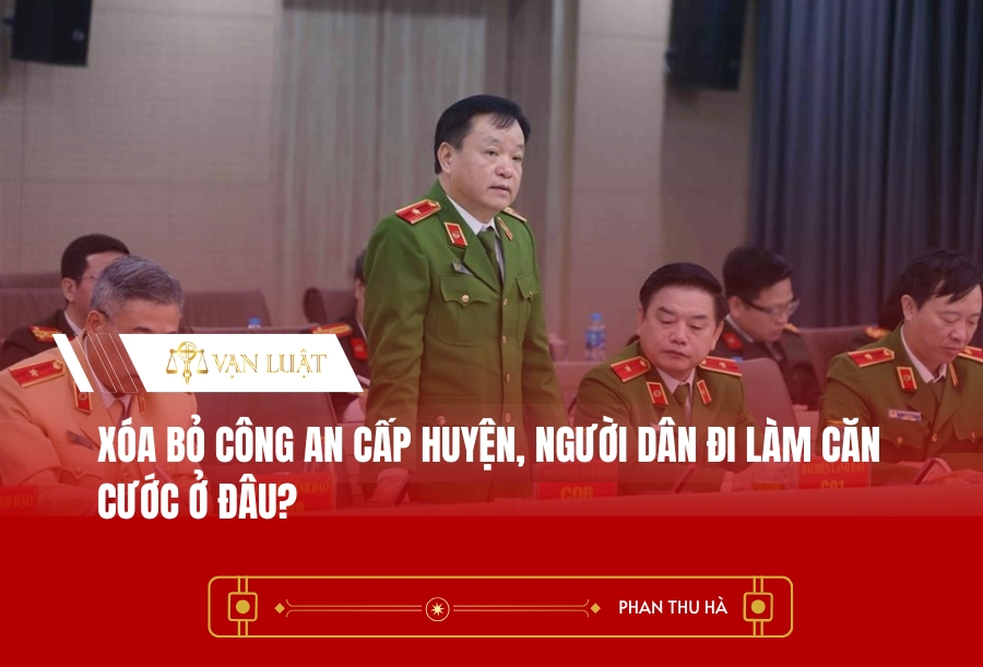 Xóa bỏ công an cấp huyện, người dân đi làm Căn cước ở đâu?